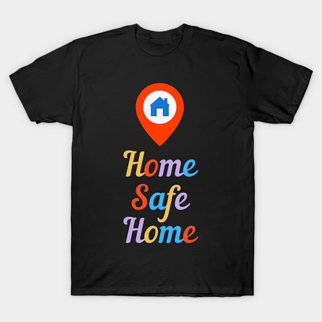 Home Safe Home T-Shirt by euheincaio